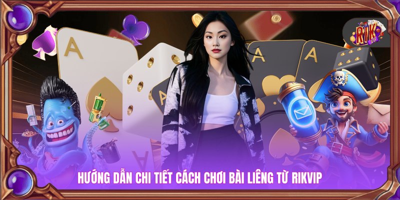 Hướng dẫn chi tiết cách chơi bài liêng từ Rikvip