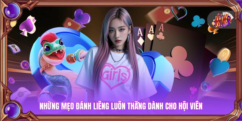 Những mẹo đánh liêng luôn thắng dành cho hội viên