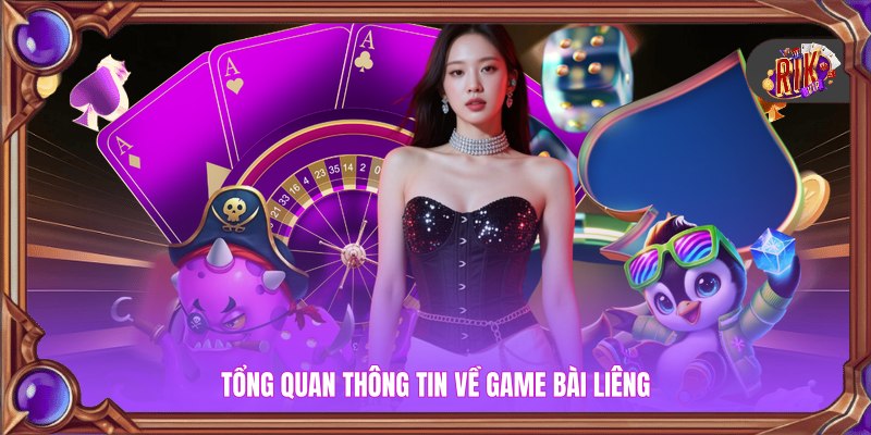 Tổng quan thông tin về game bài liêng